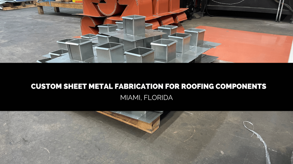 Custom Sheet Metal Fabrication Services in Miami Dade Florida